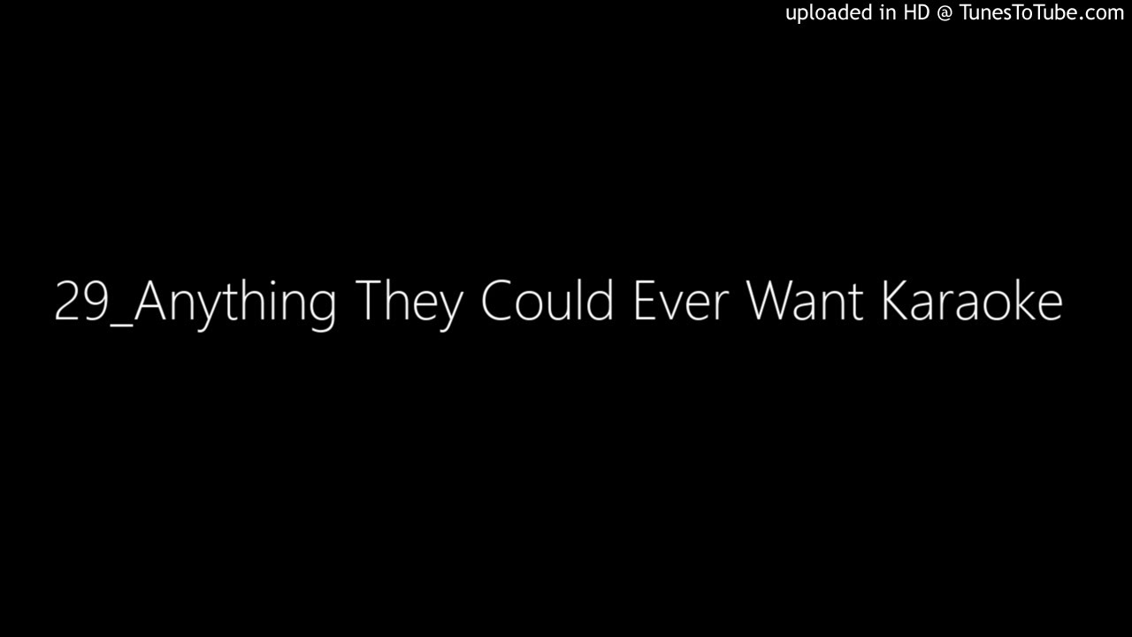 29_Anything They Could Ever Want Karaoke - YouTube