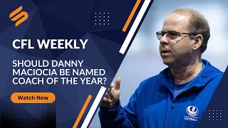Should Danny Maciocia be named the CFL coach of the year?