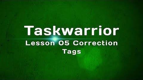Taskwarrior Lesson 05 Correction: Tags