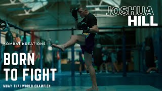 BORN TO FIGHT | MUAY THAI DOCUMENTARY | JOSHUA HILL