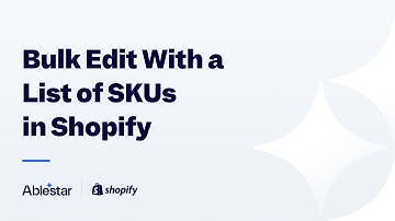 Bulk Edit Shopify Products With a List of SKUs