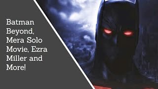 11-21-20 - Batman Beyond, Mera Solo Movie, Ezra Miller and More!