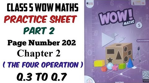 Practice Sheets of chapter 2 Q.3 to Q 7 Class 5 Wow Maths