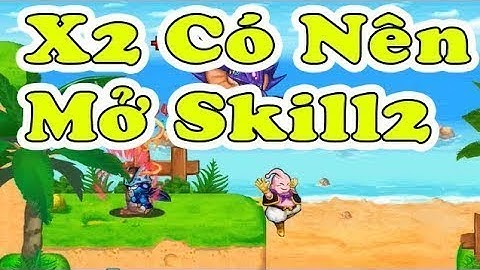 cách mà tôi mở skill2 cho đệ ra kam3 :))