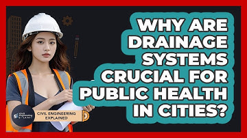 Why Are Drainage Systems Crucial For Public Health In Cities? - Civil Engineering Explained