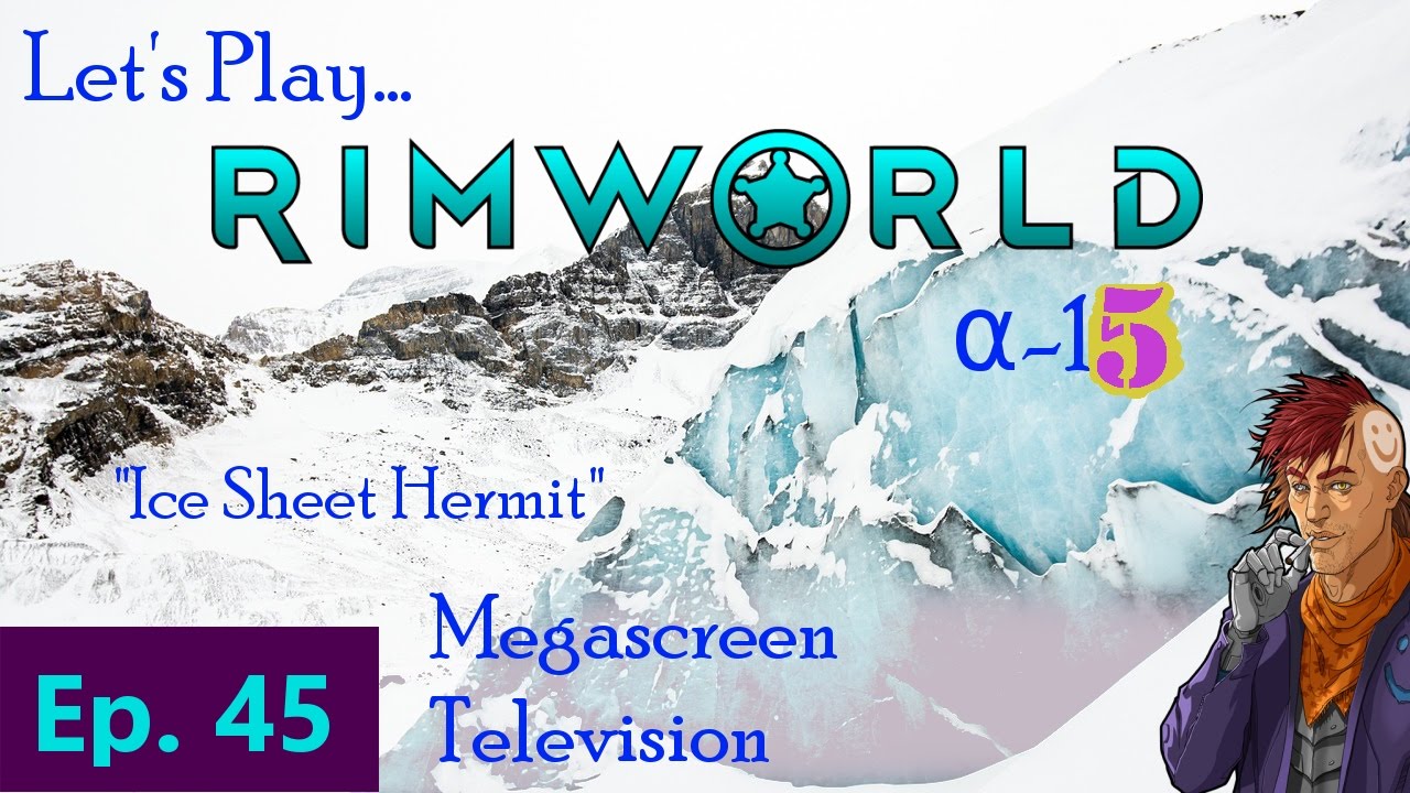 Episode 45 Megascreen Television RimWorld Ice Sheet Hermit YouTube