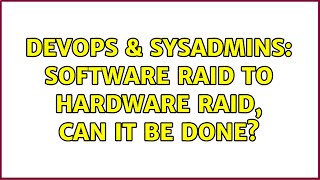 DevOps & SysAdmins: Software RAID to hardware RAID, can it be done?
