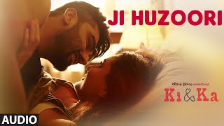 JI HUZOORI Full Song | KI & KA | Arjun Kapoor, Kareena Kapoor | Mithoon | T-Series