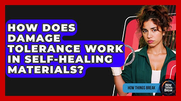 How Does Damage Tolerance Work In Self-healing Materials? - How Things Break