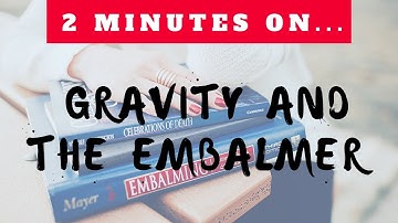 Challenges with Gravity and the Embalmer - Just Give Me 2 Minutes