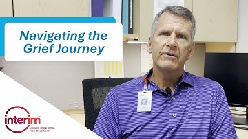 Navigating the Grief Journey | Hospice Bereavement Support at Interim HealthCare