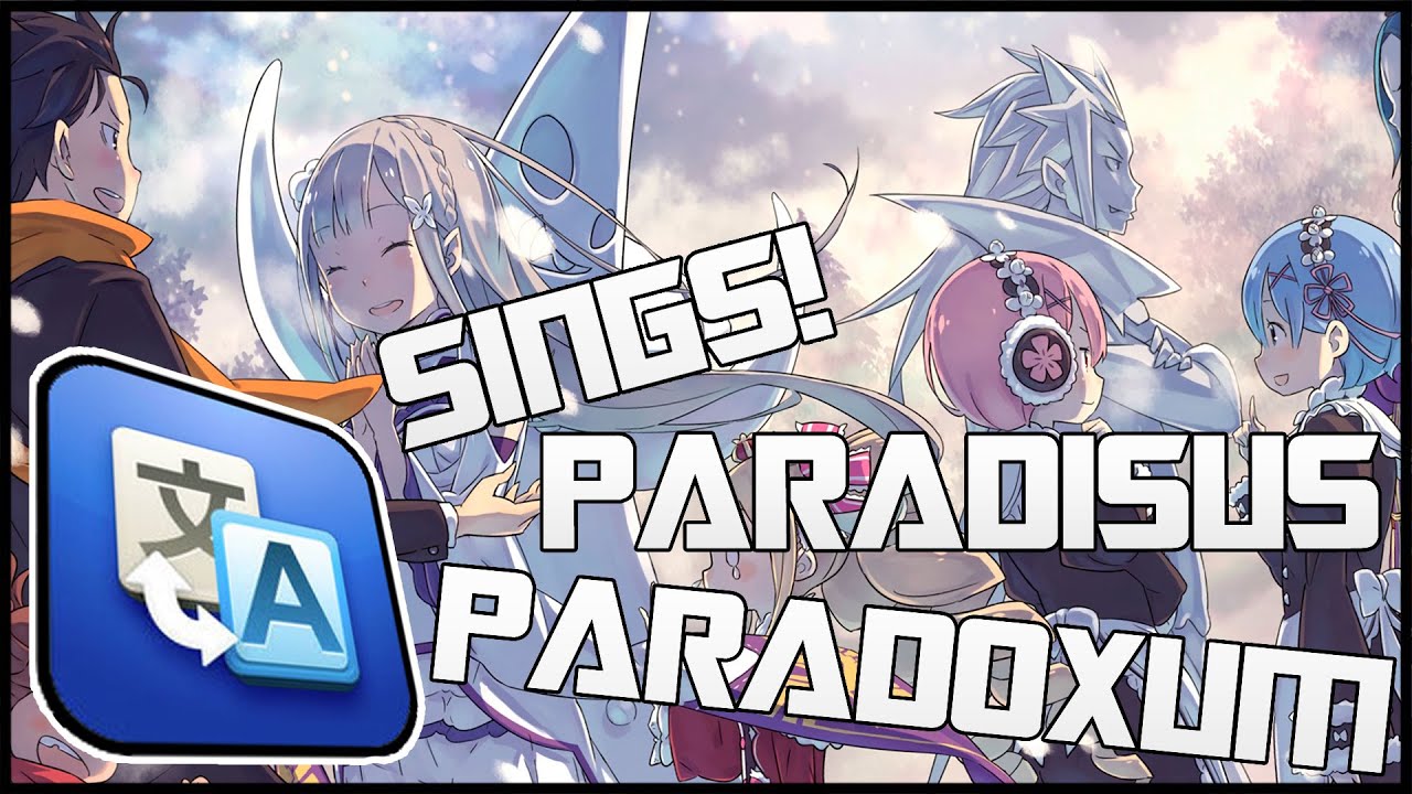 Google Translate Sings Anime: Re:Zero Kara Hajimeru Isekai Seikatsu - Paradisus - Paradoxum
