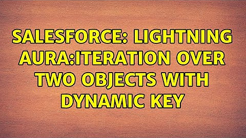 Salesforce: Lightning aura:iteration over two objects with dynamic key