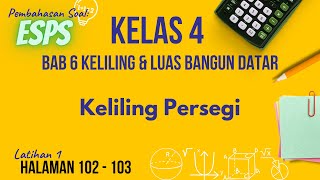 Kelas 4 Matematika Bab 6 Latihan 1 | Keliling Persegi | Halaman 102 - 103