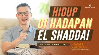Saat Teduh Bersama - HIDUP DI HADAPAN EL SHADDAI | 21 Agustus 2021 ( Philip Mantofa)