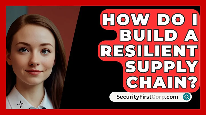 How Do I Build A Resilient Supply Chain? - SecurityFirstCorp.com