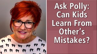 Ask Polly: Can Kids Learn From Other’s Mistakes?