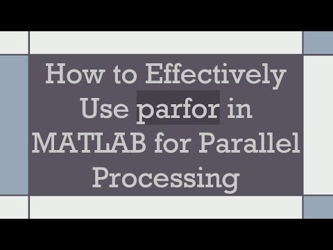 How to Effectively Use parfor in MATLAB for Parallel Processing