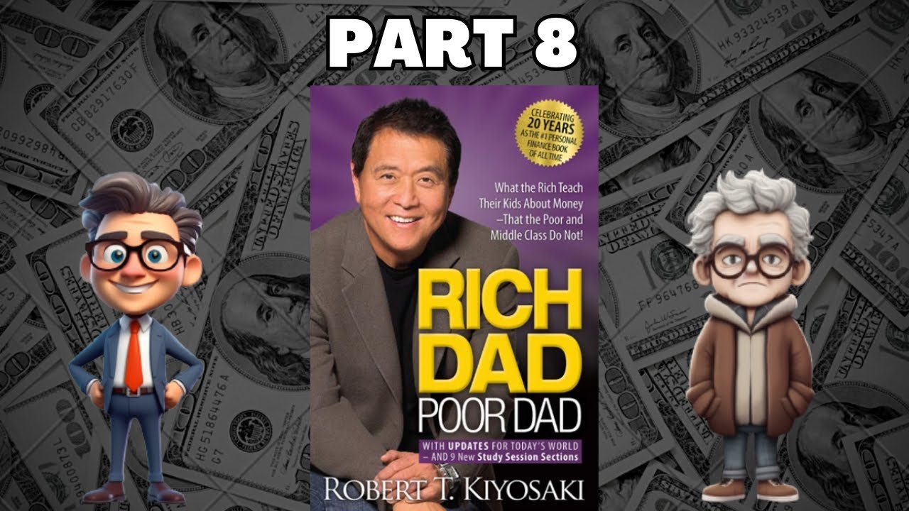 Part 8  | THE RICH DON'T WORK FOR MONEY | Book "Rich Dad Poor Dad" by Robert Kiyosaki