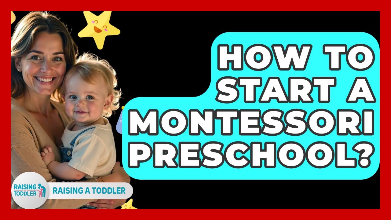 How To Start A Montessori Preschool? - Raising A Toddler