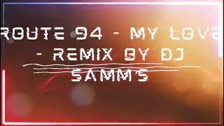 Route 94 - My Love - Remix By DJ Samm’S