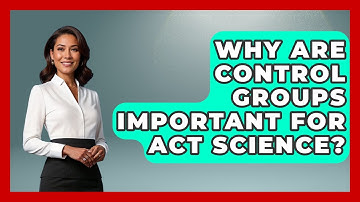 Why Are Control Groups Important For ACT Science? | Junior Year Jumpstart News