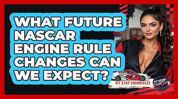 What Future NASCAR Engine Rule Changes Can We Expect? - Pit Stop Chronicles