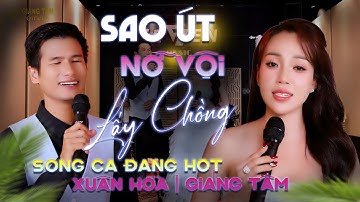 🔥CẶP ĐÔI ĐANG RẤT HOT 🔥 SAO ÚT NỠ VỘI LẤY CHỒNG - XUÂN HÒA ft GIÁNG TÂM