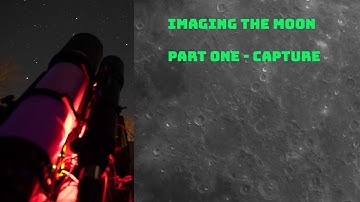 Lunar Imaging Part 1 of 2  - Capture