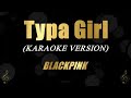 Typa Girl - BLACKPINK (Karaoke)