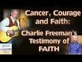 Cancer courage and faith charlie freemans remarkable testimony  grace community church