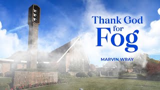 Thank God For Fog -Pastor Marvin Wray -2-1-25