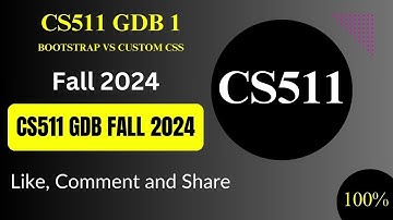 CS511 GDB 2024 | GDB 1 Solution | Bootstrap vs Custom CSS for Responsive Design