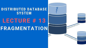 Fragmentation in Distributed Database System - Lecture 13