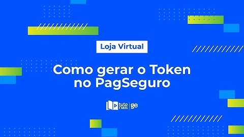 Como gerar Token PagSeguro