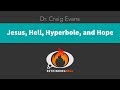 Jesus, Hell, Hyperbole and Hope–Dr. Craig A. Evans