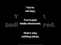 You’re not lazy
