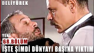 İşte Şimdi Dünyayı Başına Yıktım - Deli Yürek - 68.Bölüm
