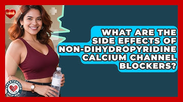 What Are The Side Effects Of Non-Dihydropyridine Calcium Channel Blockers? - Hypertension Help Hub
