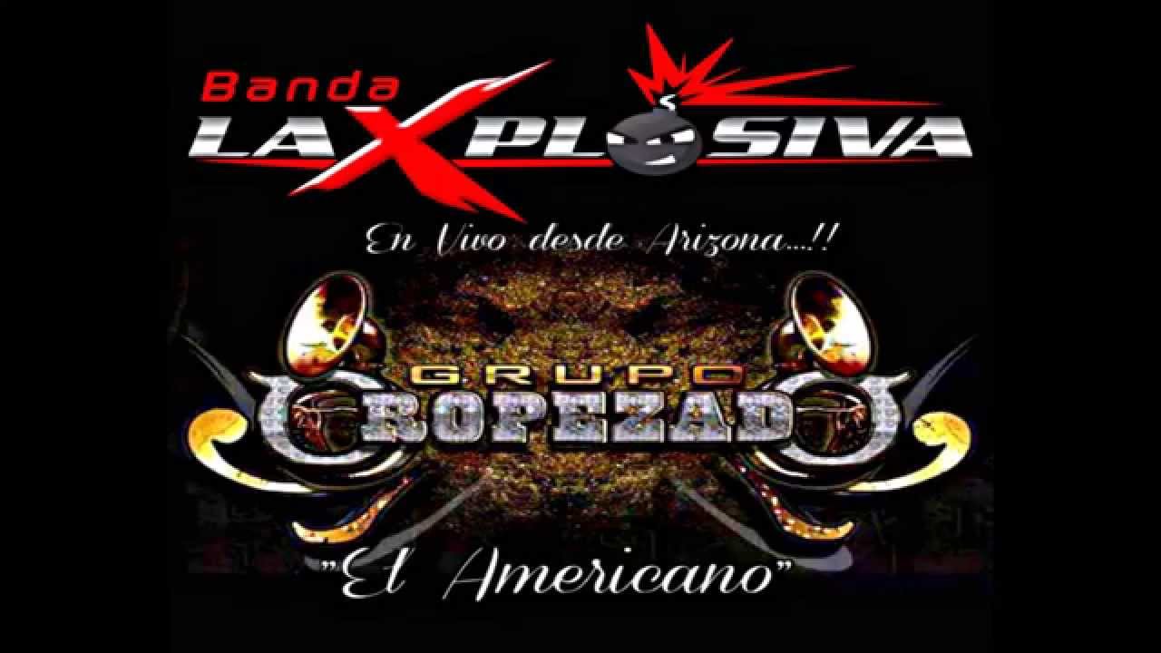 Corrido Del Americano Banda La Xplosiva Ft Grupo Oropezado "EL AMERICANO" (corrido) - YouTube