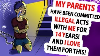 My Parents Have Been Committed Illegal Acts With Me For 14 Years! And I Love Them For This.