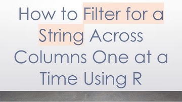 How to Filter for a String Across Columns One at a Time Using R
