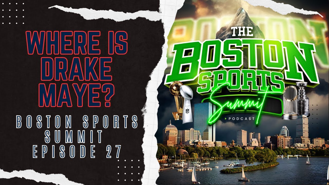 Where is Drake Maye? | Boston Sports Summit Ep. 27