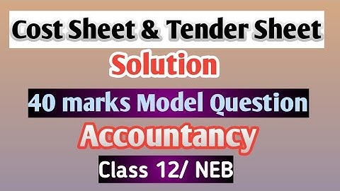 Cost Sheet & Tender Sheet Solution||40 marks New Model Question 2077||Accountancy||Class 12||NEB