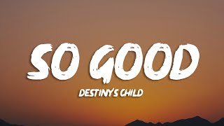 Destiny&#39;s Child - So Good (Lyrics)