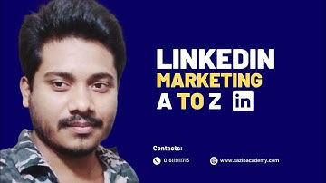 linkedin marketing a to z | লিংকড ইন মার্কেটিং এ টু জেড | Sazib Academy