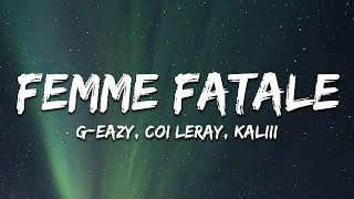 G-Eazy - Femme Fatale (Lyrics) ft. Coi Leray, Kaliii