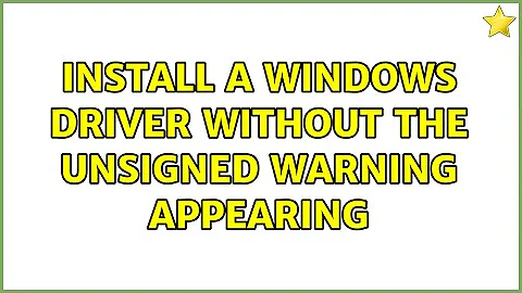 Install a windows driver without the unsigned warning appearing (3 Solutions!!)