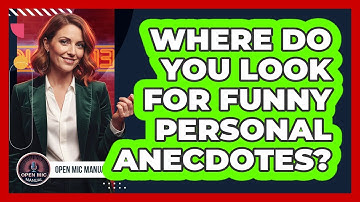 Where Do You Look For Funny Personal Anecdotes?