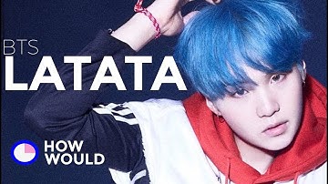 How Would BTS sing (G)I-DLE LATATA